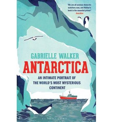 Cover for Gabrielle Walker · Antarctica: An Intimate Portrait of the World's Most Mysterious Continent (Paperback Book) (2013)