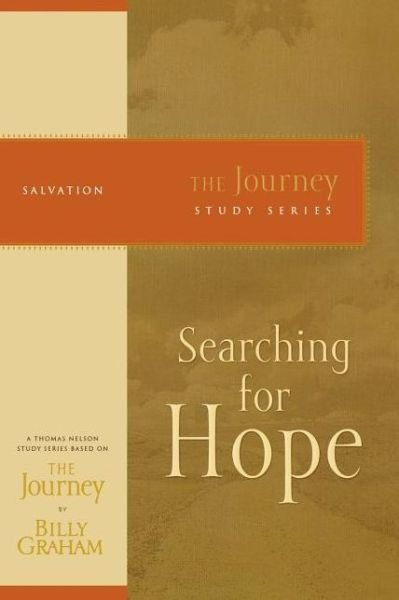Searching for Hope: The Journey Study Series - Billy Graham - Books - HarperChristian Resources - 9781418516598 - July 17, 2007