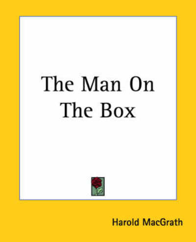 The Man on the Box - Harold Macgrath - Books - Kessinger Publishing, LLC - 9781419171598 - June 17, 2004