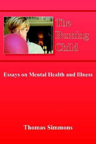 Cover for Thomas Simmons · The Burning Child: Essays on Mental Health and Illness (Pocketbok) (2005)