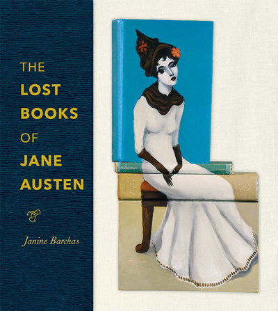 Cover for Barchas, Janine (University of Texas at Austin) · The Lost Books of Jane Austen (Hardcover Book) (2019)