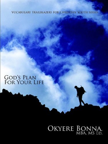 Vocabulary Trailblazers for Christian Youth Series: God's Plan for Your Life - Okyere Bonna - Books - AuthorHouse - 9781425912598 - May 4, 2006
