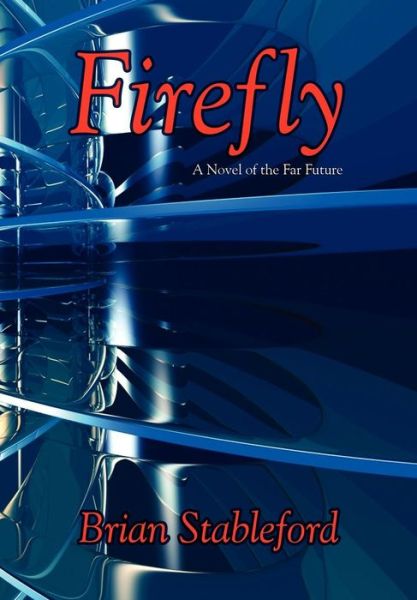 Cover for Brian Stableford · Firefly: A Novel of the Far Future (Hardcover Book) (2007)