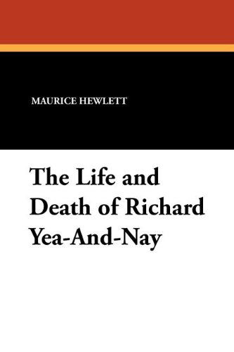 Cover for Maurice Hewlett · The Life and Death of Richard Yea-and-nay (Paperback Book) (2010)