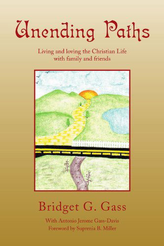 Cover for Bridget G Gass · Unending Paths: Living and Loving the Christian Life with Family and Friends (Paperback Book) (2009)