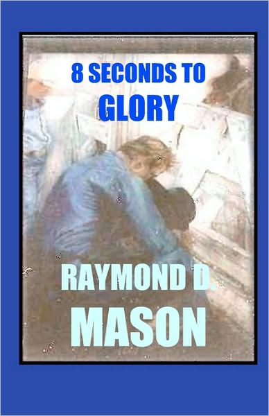 Cover for Raymond D. Mason · 8 Seconds to Glory (Paperback Book) (2008)