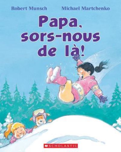 Papa, Sors-Nous de La! - Robert Munsch - Livros - Scholastic - 9781443170598 - 8 de janeiro de 2019