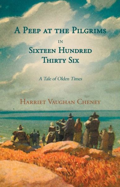 Cover for Harriet Vaughan Cheney · A Peep at the Pilgrims in Sixteen Hundred Thirty-six - a Tale of Olden Times - Vol Ii. (Paperback Book) (2010)