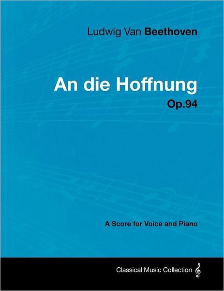 Cover for Ludwig Van Beethoven · Ludwig Van Beethoven - an Die Hoffnung - Op.94 - a Score for Voice and Piano (Paperback Book) (2012)