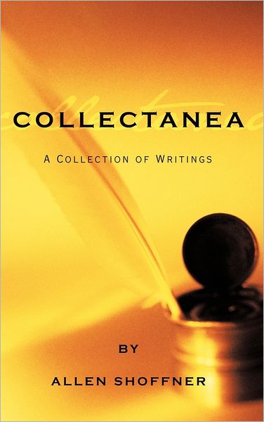 Cover for Allen Shoffner · Collectanea: a Collection of Writings by Allen Shoffner (Hardcover Book) (2011)