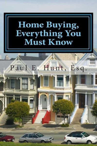 Paul E. Hunt Esq. · Home Buying, Everything You Must Know (Paperback Book) (2011)