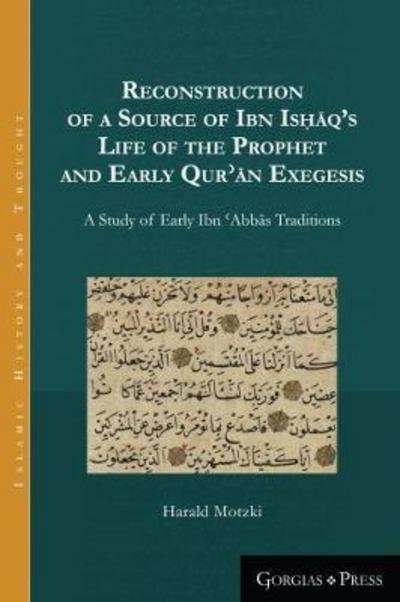 Cover for Harald Motzki · Reconstruction of a Source of Ibn Ishaq's Life of the Prophet and Early Qur'an Exegesis: A Study of Early Ibn 'Abbas Traditions - Islamic History and Thought (Pocketbok) (2017)