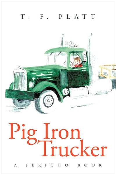 Cover for T F Platt · Pig Iron Trucker: a Jericho Book (Paperback Bog) (2011)