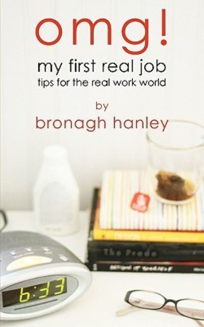 Cover for Ms Bronagh Hanley · Omg! My First Real Job: Tips for the Real Work World (Paperback Book) (2011)