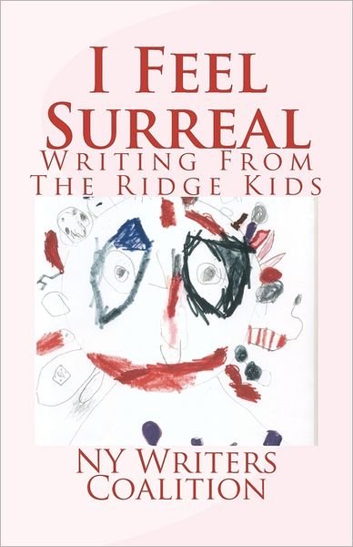 I Feel Surreal: Writing from the Ridge Kids - Ny Writers Coalition - Boeken - Createspace - 9781463769598 - 19 augustus 2011