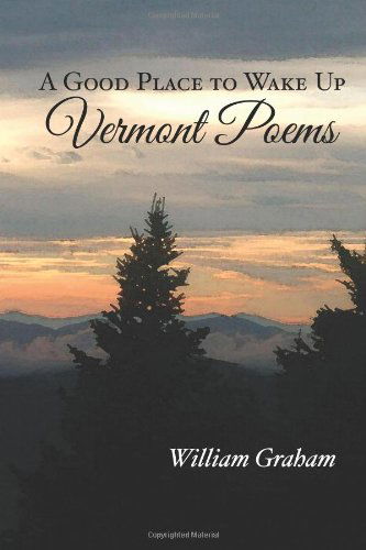 Cover for William Graham · A Good Place to Wake Up: Vermont Poems (Paperback Book) (2011)