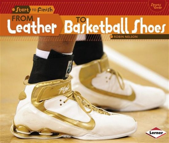 Cover for Robin Nelson · From Leather to Basketball Shoes (Start to Finish: Sports Gear) (Paperback Book) (2014)
