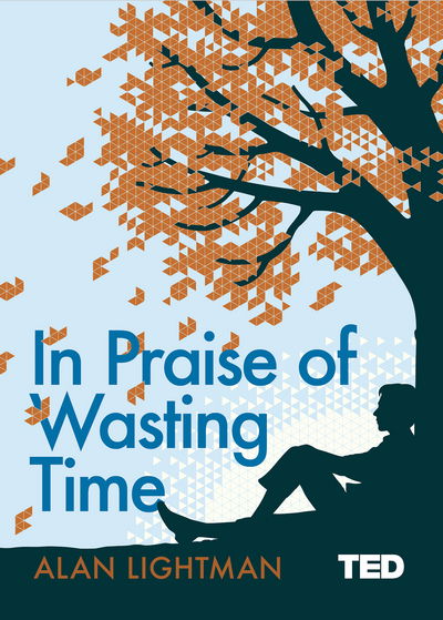 Cover for Alan Lightman · In Praise of Wasting Time - TED 2 (Hardcover Book) (2018)