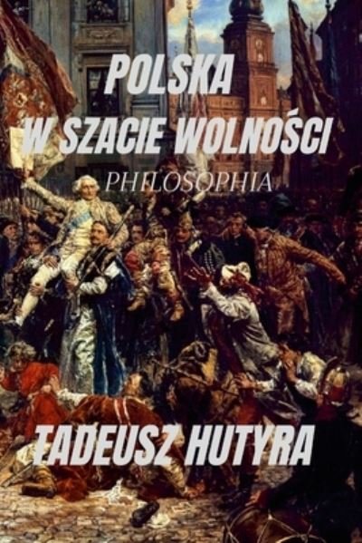 Cover for Tadeusz Hutyra · Polska W Szacie Wolno&amp;#346; ci (Bog) (2022)