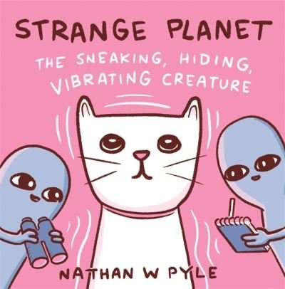 Cover for Nathan W. Pyle · Strange Planet: The Sneaking, Hiding, Vibrating Creature - Now on Apple TV+ (Inbunden Bok) (2021)