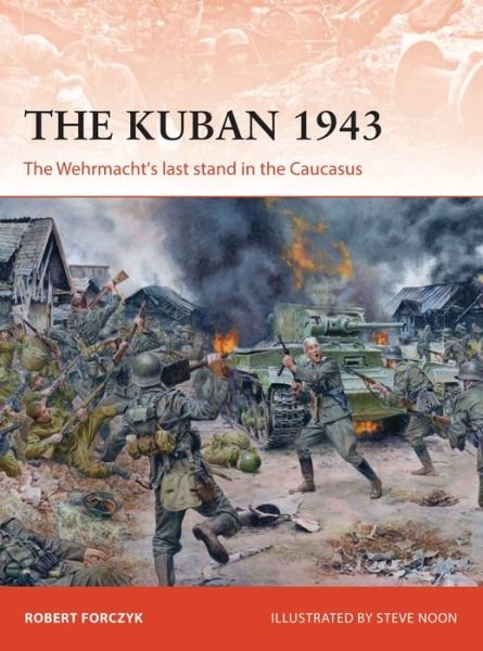 Cover for Robert Forczyk · The Kuban 1943: The Wehrmacht's last stand in the Caucasus - Campaign (Pocketbok) (2018)