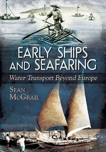 Cover for Sean McGrail · Early Ships and Seafaring: Water Transport Beyond Europe (Hardcover Book) (2015)