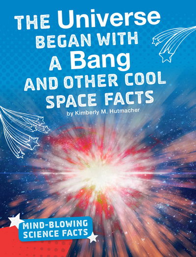 Cover for Kimberly M. Hutmacher · The Universe Began with a Bang - Cool Space Facts (Inbunden Bok) (2019)