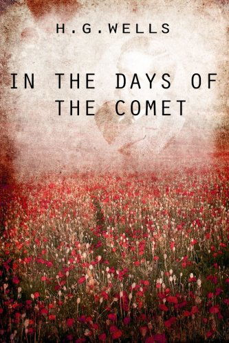 In the Days of the Comet - H. G. Wells - Books - CreateSpace Independent Publishing Platf - 9781475272598 - April 29, 2012