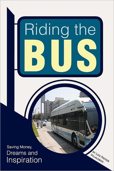 Cover for Luis Pastor Villalobos · Riding the Bus: Saving Money, Dreams and Inspiration (Paperback Book) (2012)