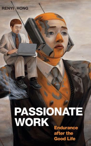 Cover for Renyi Hong · Passionate Work: Endurance after the Good Life (Hardcover Book) (2022)