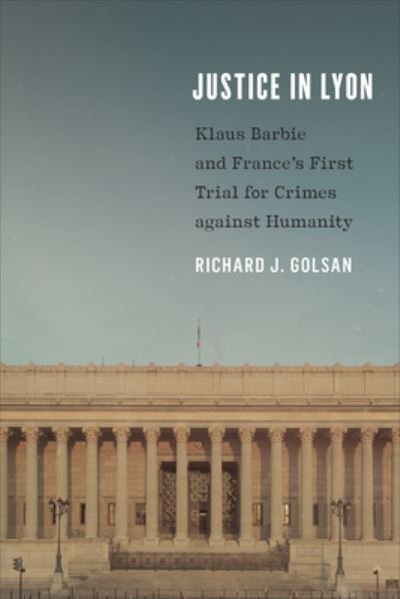 Richard J. Golsan · Justice in Lyon: Klaus Barbie and France's First Trial for Crimes against Humanity (Paperback Book) (2022)