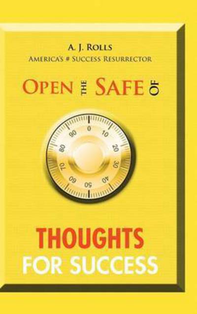 Cover for A J Rolls · Open the Safe of Thoughts for Success (Hardcover Book) (2015)