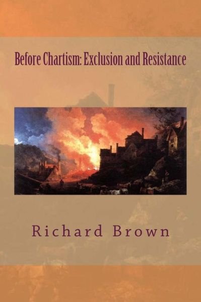 Cover for Richard Brown · Before Chartism: Exclusion and Resistance (Paperback Book) (2013)
