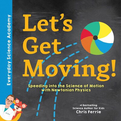 Cover for Chris Ferrie · Let's Get Moving!: Speeding into the Science of Motion with Newtonian Physics - Everyday Science Academy (Hardcover Book) (2020)