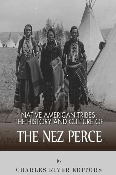 Cover for Charles River Editors · Native American Tribes: the History and Culture of the Nez Perce (Pocketbok) (2013)