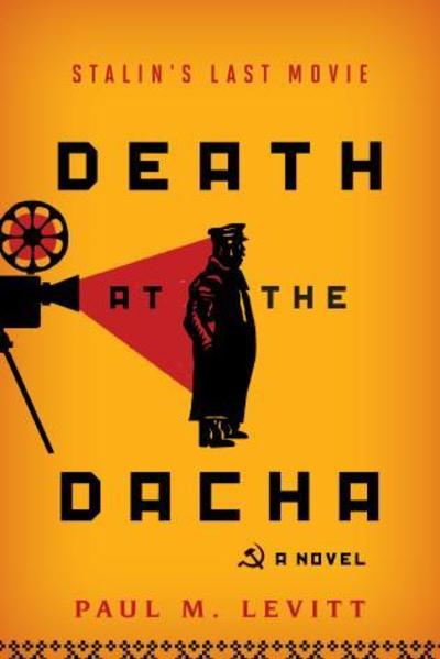 Cover for Paul M. Levitt · Death at the Dacha: Stalin's Last Movie, A Novel (Hardcover Book) (2020)