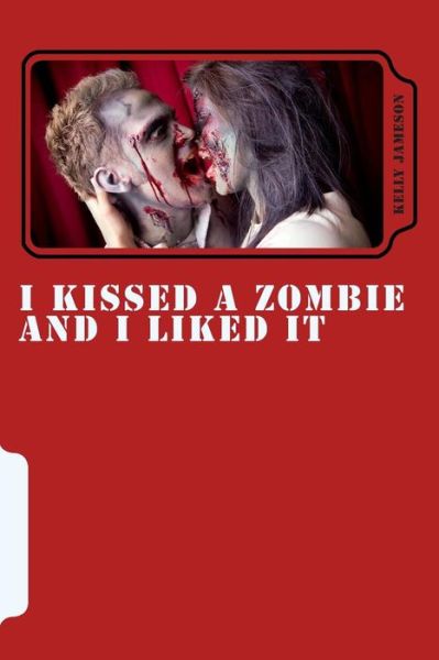 Cover for Kelly Jameson · I Kissed a Zombie and I Liked It: 3 Zombie Short Stories and 1 Rude Monkey (Paperback Book) (2013)