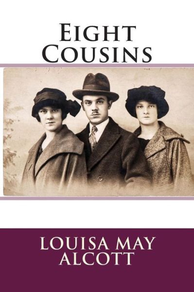 Eight Cousins - Louisa May Alcott - Books - Createspace - 9781495324598 - January 25, 2014