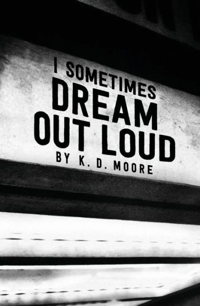 Cover for K D Moore · I Sometimes Dream out Loud (Paperback Bog) (2014)