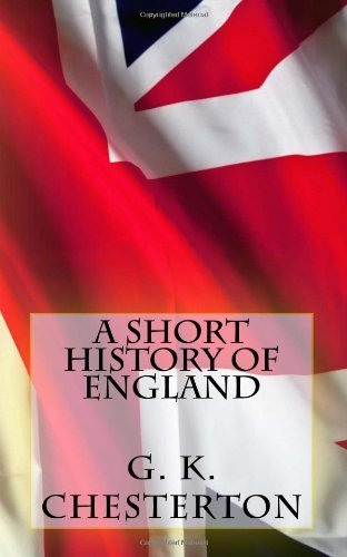A Short History of England - G. K. Chesterton - Kirjat - CreateSpace Independent Publishing Platf - 9781495915598 - keskiviikko 12. helmikuuta 2014