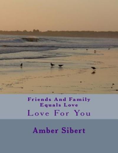 Cover for Miss Amber June Sibert · Friends and Family Equals Love: Love for You (Paperback Book) (2014)