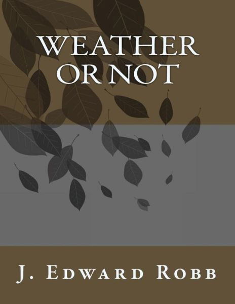 Cover for J Edward Robb · Weather or Not (Taschenbuch) (2014)