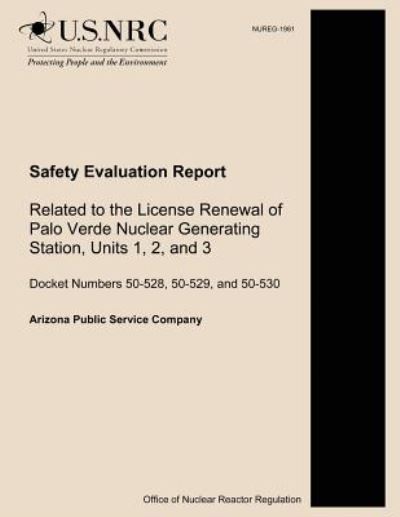 Safety Evaluation Report Related to the License Renewal of Palo Verde Nuclear Generating Station, Units 1, 2, and 3 - U S Nuclear Regulatory Commission - Bøger - Createspace - 9781500615598 - 25. juli 2014