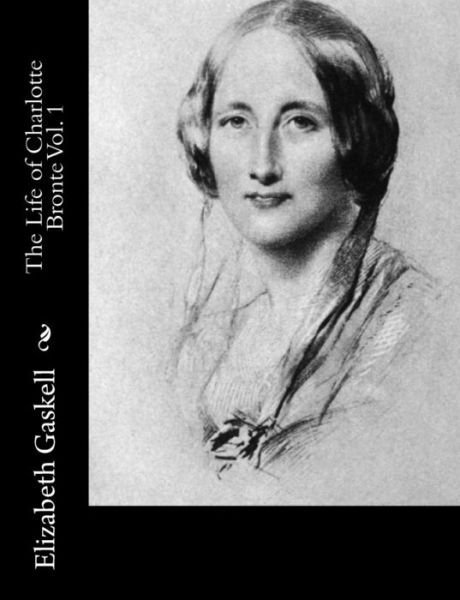Cover for Elizabeth Gaskell · The Life of Charlotte Bronte Vol. 1 (Taschenbuch) (2014)