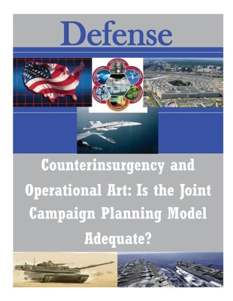 Cover for U S Army Command and General Staff Coll · Counterinsurgency and Operational Art: is the Joint Campaign Planning Model Adequate? (Paperback Book) (2014)