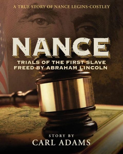 Cover for Carl Adams · Nance: Trials of the First Slave Freed by Abraham Lincoln: a True Story of Nance Legins-costley (Paperback Book) (2014)