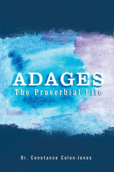 Cover for Dr Constance Colon-jones · Adages: the Proverbial Life (Paperback Book) (2015)