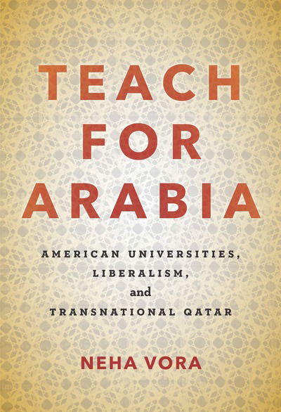 Cover for Neha Vora · Teach for Arabia: American Universities, Liberalism, and Transnational Qatar (Hardcover bog) (2018)