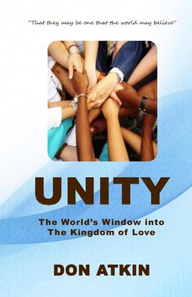 Cover for Don Atkin · Unity: the World's Window into the Kingdom of Love (Paperback Book) (2014)