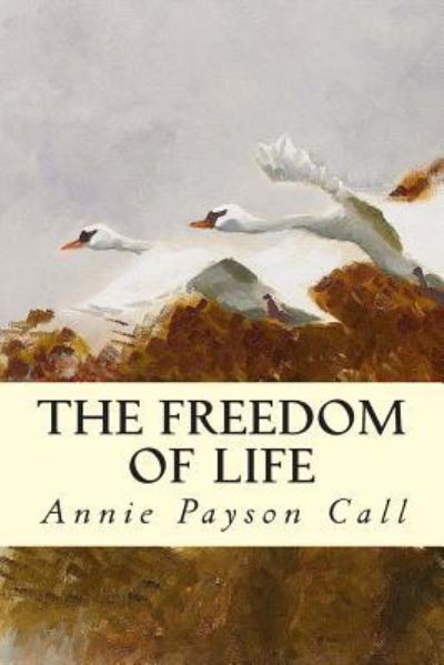 Cover for Annie Payson Call · The Freedom of Life (Paperback Book) (2014)